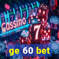 ge 60 bet